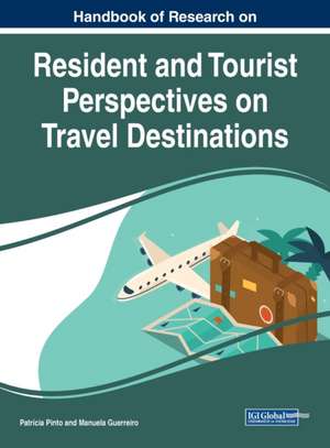 Handbook of Research on Resident and Tourist Perspectives on Travel Destinations de Manuela Guerreiro