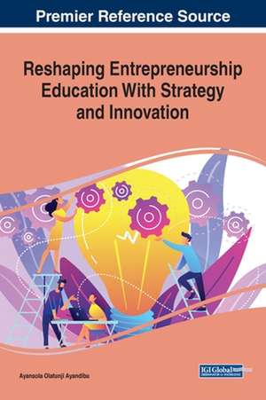 Reshaping Entrepreneurship Education With Strategy and Innovation de Ayansola Olatunji Ayandibu