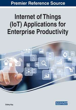 Internet of Things (IoT) Applications for Enterprise Productivity de Erdinç Koç