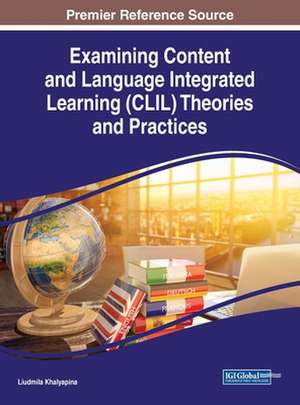 Examining Content and Language Integrated Learning (CLIL) Theories and Practices de Liudmila Khalyapina