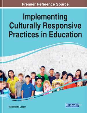 Implementing Culturally Responsive Practices in Education de Tricia Crosby-Cooper