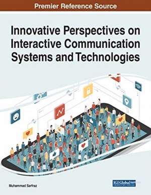 Innovative Perspectives on Interactive Communication Systems and Technologies de Muhammad Sarfraz