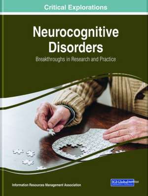 Research Anthology on Diagnosing and Treating Neurocognitive Disorders de Information Reso Management Association