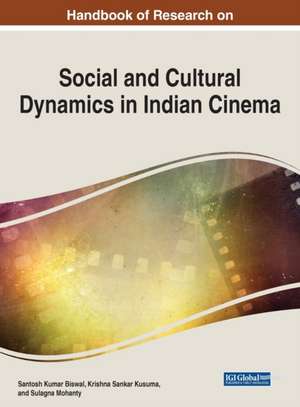 Handbook of Research on Social and Cultural Dynamics in Indian Cinema de Santosh Kumar Biswal