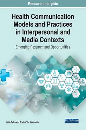 Health Communication Models and Practices in Interpersonal and Media Contexts de Célia Belim