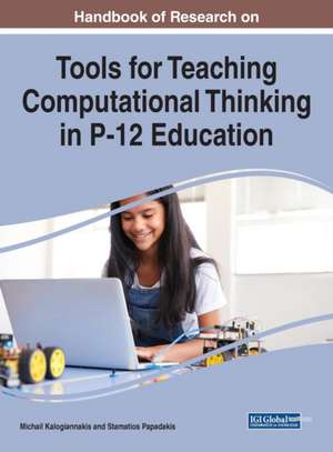 Handbook of Research on Tools for Teaching Computational Thinking in P-12 Education de Michail Kalogiannakis