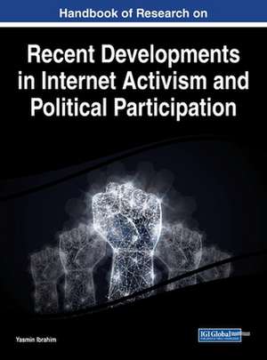 Handbook of Research on Recent Developments in Internet Activism and Political Participation de Yasmin Ibrahim