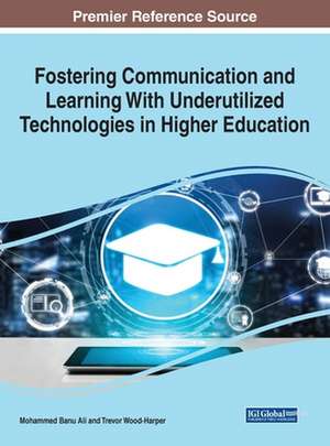 Fostering Communication and Learning With Underutilized Technologies in Higher Education de Mohammed Banu Ali