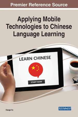 Applying Mobile Technologies to Chinese Language Learning de Xiaoge Xu