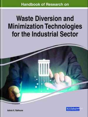 Handbook of Research on Waste Diversion and Minimization Technologies for the Industrial Sector de Ashok K. Rathoure