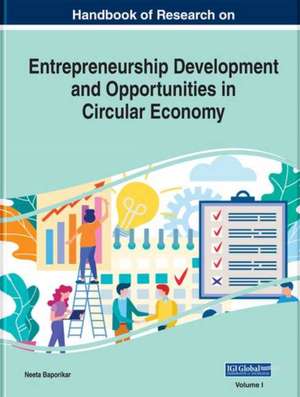 Handbook of Research on Entrepreneurship Development and Opportunities in Circular Economy de Neeta Baporikar