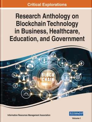 Research Anthology on Blockchain Technology in Business, Healthcare, Education, and Government de Information Resources Management Association