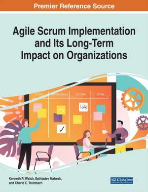 Agile Scrum Implementation and Its Long-Term Impact on Organizations de Kenneth R. Walsh