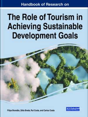 Handbook of Research on the Role of Tourism in Achieving Sustainable Development Goals de Filipa Brandão