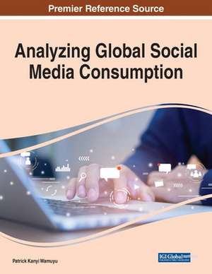 Analyzing Global Social Media Consumption, 1 volume de Patrick Kanyi Wamuyu