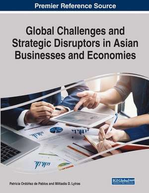 Global Challenges and Strategic Disruptors in Asian Businesses and Economies, 1 volume de Miltiadis D. Lytras