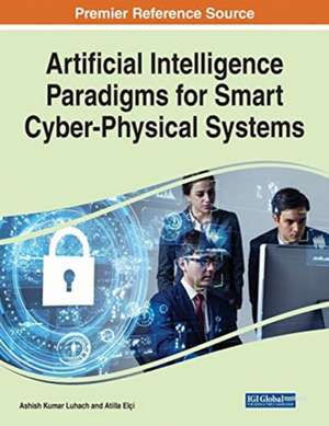 Artificial Intelligence Paradigms for Smart Cyber-Physical Systems, 1 volume de Atilla Elçi