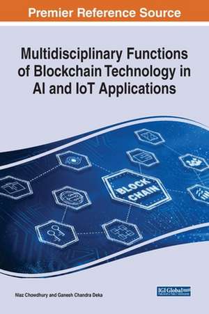 Multidisciplinary Functions of Blockchain Technology in AI and IoT Applications de Ganesh Chandra Deka