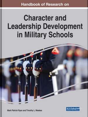 Handbook of Research on Character and Leadership Development in Military Schools de Mark Patrick Ryan