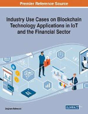 Industry Use Cases on Blockchain Technology Applications in IoT and the Financial Sector de Zaigham Mahmood