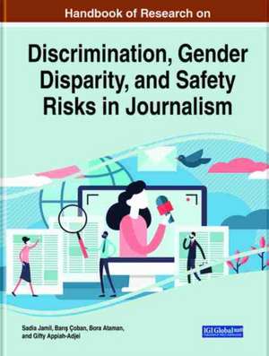 Handbook of Research on Discrimination, Gender Disparity, and Safety Risks in Journalism de Bora Ataman