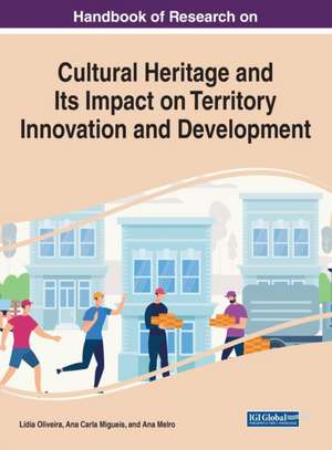 Handbook of Research on Cultural Heritage and Its Impact on Territory Innovation and Development de Ana Carla Amaro