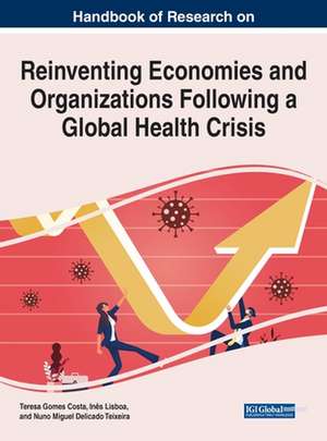 Handbook of Research on Reinventing Economies and Organizations Following a Global Health Crisis de Teresa Gomes Da Costa