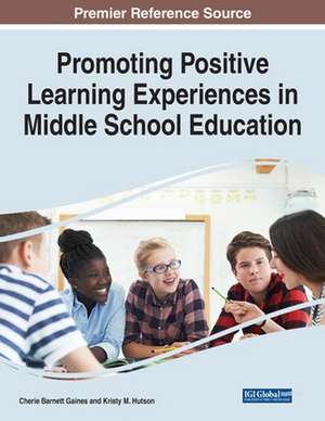 Promoting Positive Learning Experiences in Middle School Education de Cherie Barnett Gaines