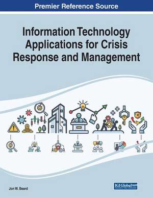 Information Technology Applications for Crisis Response and Management de Jon W. Beard