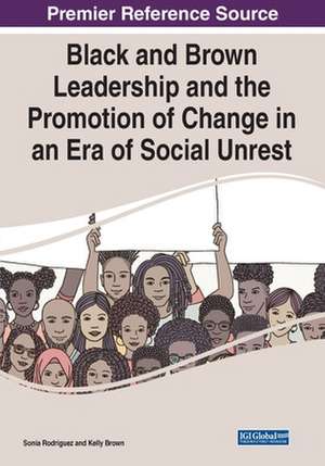 Black and Brown Leadership and the Promotion of Change in an Era of Social Unrest de Sonia Rodriguez