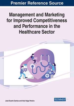 Management and Marketing for Improved Competitiveness and Performance in the Healthcare Sector de Inês Veiga Pereira