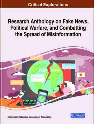 Research Anthology on Fake News, Political Warfare, and Combatting the Spread of Misinformation de Information Reso Management Association