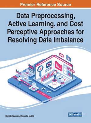 Data Preprocessing, Active Learning, and Cost Perceptive Approaches for Resolving Data Imbalance de Rupa G. Mehta