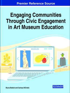 Engaging Communities Through Civic Engagement in Art Museum Education de Bryna Bobick