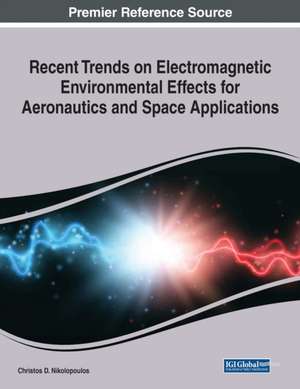 Recent Trends on Electromagnetic Environmental Effects for Aeronautics and Space Applications, 1 volume de Christos D. Nikolopoulos