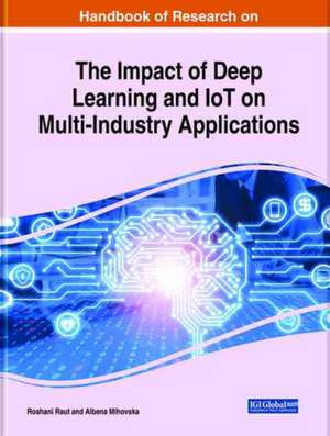 Examining the Impact of Deep Learning and IoT on Multi-Industry Applications de Roshani Raut