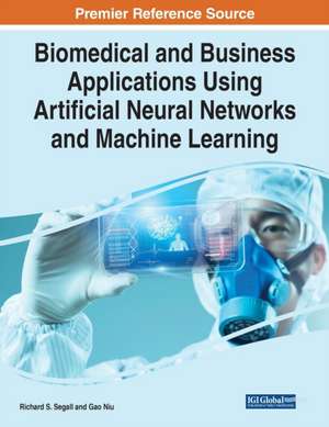 Biomedical and Business Applications Using Artificial Neural Networks and Machine Learning de Richard S. Segall