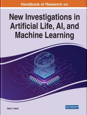 Handbook of Research on New Investigations in Artificial Life, AI, and Machine Learning de Maki K. Habib