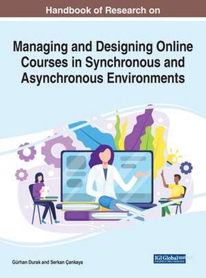 Handbook of Research on Managing and Designing Online Courses in Synchronous and Asynchronous Environments de Gürhan Durak