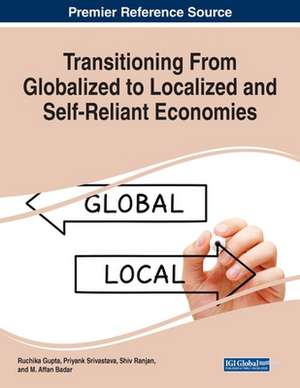 Transitioning From Globalized to Localized and Self-Reliant Economies de Ruchika Gupta