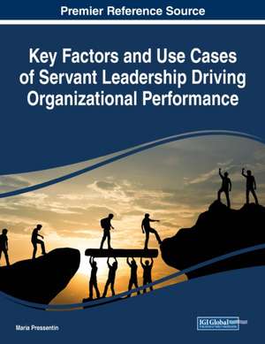 Key Factors and Use Cases of Servant Leadership Driving Organizational Performance de Maria Pressentin