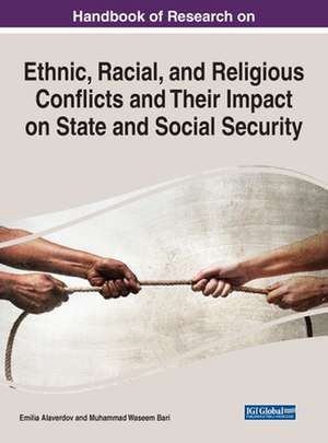 Handbook of Research on Ethnic, Racial, and Religious Conflicts and Their Impact on State and Social Security de Emilia Alaverdov