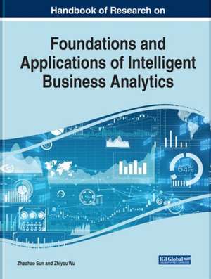 Handbook of Research on Foundations and Applications of Intelligent Business Analytics de Zhaohao Sun