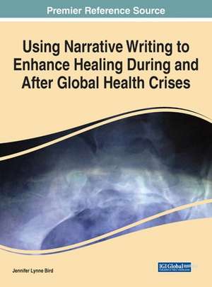 Using Narrative Writing to Enhance Healing During and After Global Health Crises de Jennifer Lynne Bird