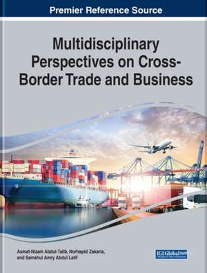 Multidisciplinary Perspectives on Cross-Border Trade and Business de Asmat-Nizam Abdul-Talib