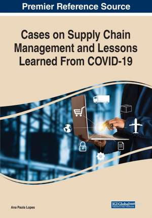 Cases on Supply Chain Management and Lessons Learned From COVID-19 de Ana Paula Lopes