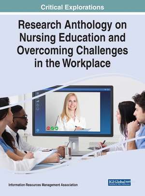 Research Anthology on Nursing Education and Overcoming Challenges in the Workplace de Information Reso Management Association