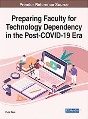 Preparing Faculty for Technology Dependency in the Post-COVID-19 Era de Papia Bawa