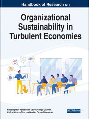 Handbook of Research on Organizational Sustainability in Turbulent Economies de Andres Carvajal-Contreras