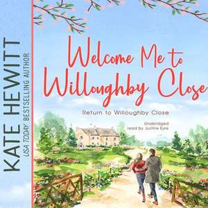 Welcome Me to Willoughby Close: A Return to Willoughby Close Romance de Kate Hewitt